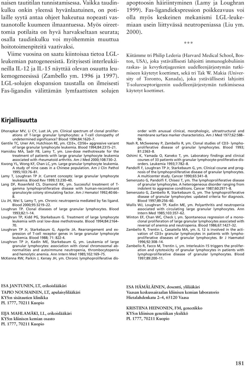 Erityisesti interleukiineilla IL-12 ja IL-15 näyttää olevan osuutta leukemogeneesissä (Zambello ym. 1996 ja 1997).