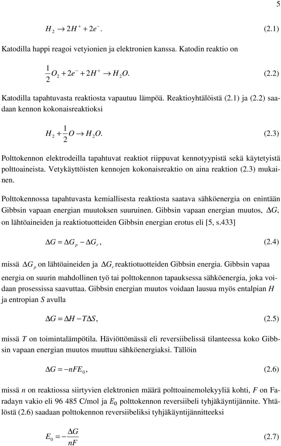 Vetykäyttöisten kennojen kokonaisreaktio on aina reaktion (2.3) mukainen.