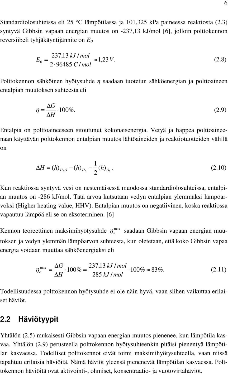 8) 2 96485 C / mol 0 V Polttokennon sähköinen hyötysuhde η saadaan tuotetun sähköenergian ja polttoaineen entalpian muutoksen suhteesta eli G η = 100%. (2.