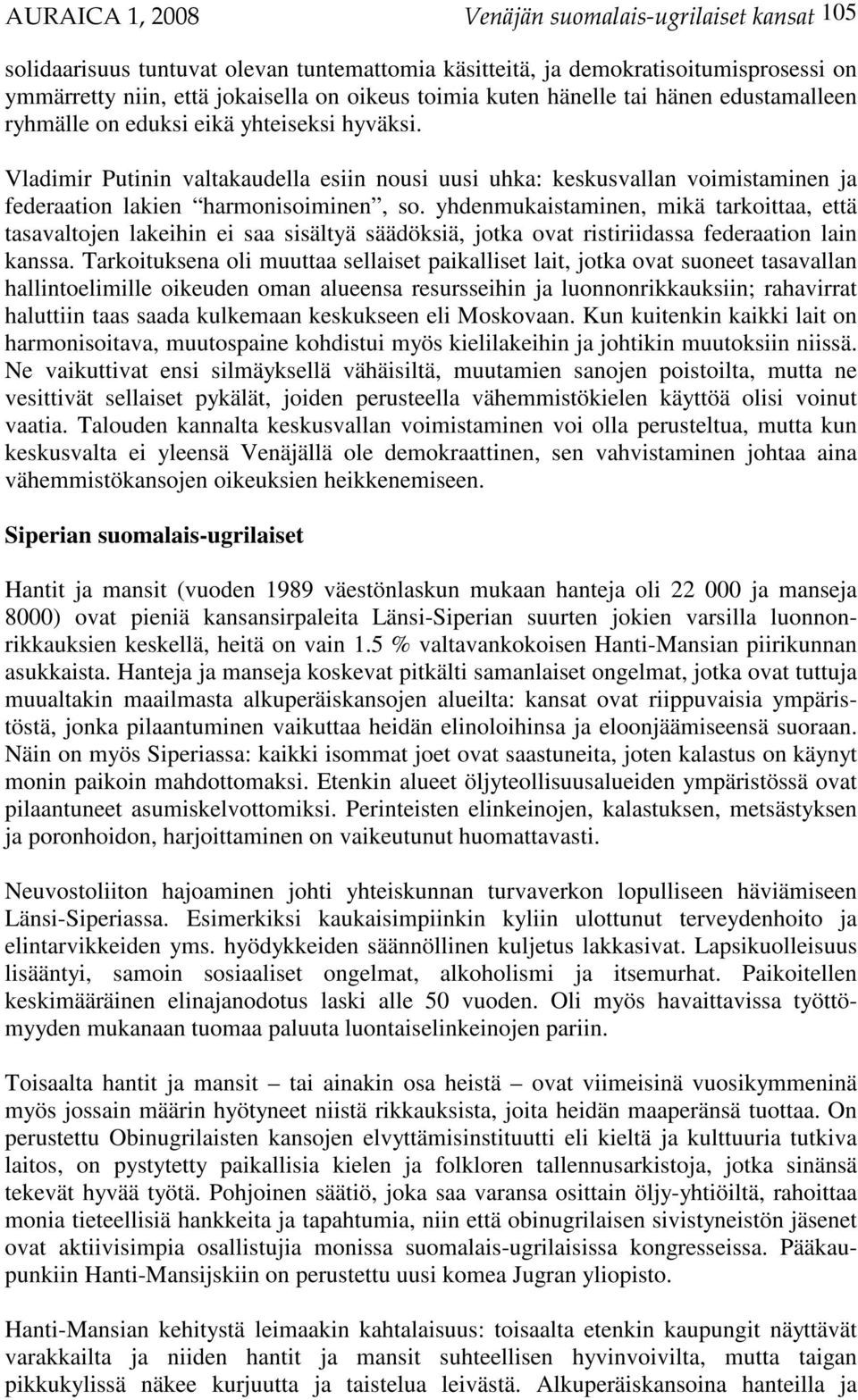 yhdenmukaistaminen, mikä tarkoittaa, että tasavaltojen lakeihin ei saa sisältyä säädöksiä, jotka ovat ristiriidassa federaation lain kanssa.