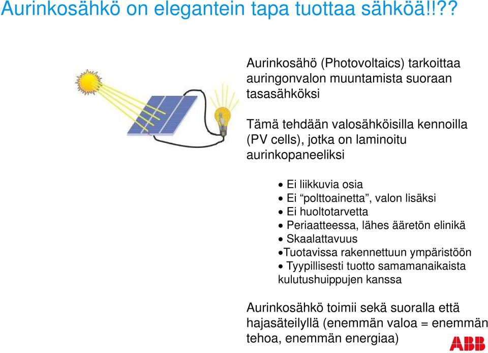 cells), jotka on laminoitu aurinkopaneeliksi Ei liikkuvia osia Ei polttoainetta, valon lisäksi Ei huoltotarvetta Periaatteessa, lähes