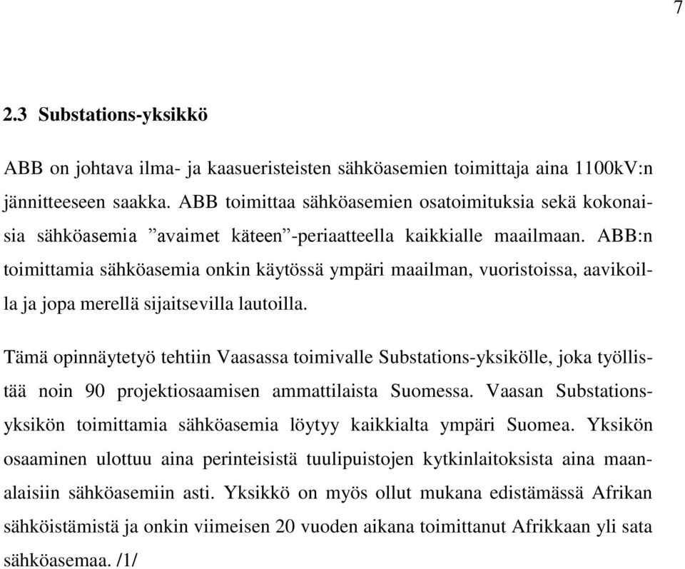 ABB:n toimittamia sähköasemia onkin käytössä ympäri maailman, vuoristoissa, aavikoilla ja jopa merellä sijaitsevilla lautoilla.