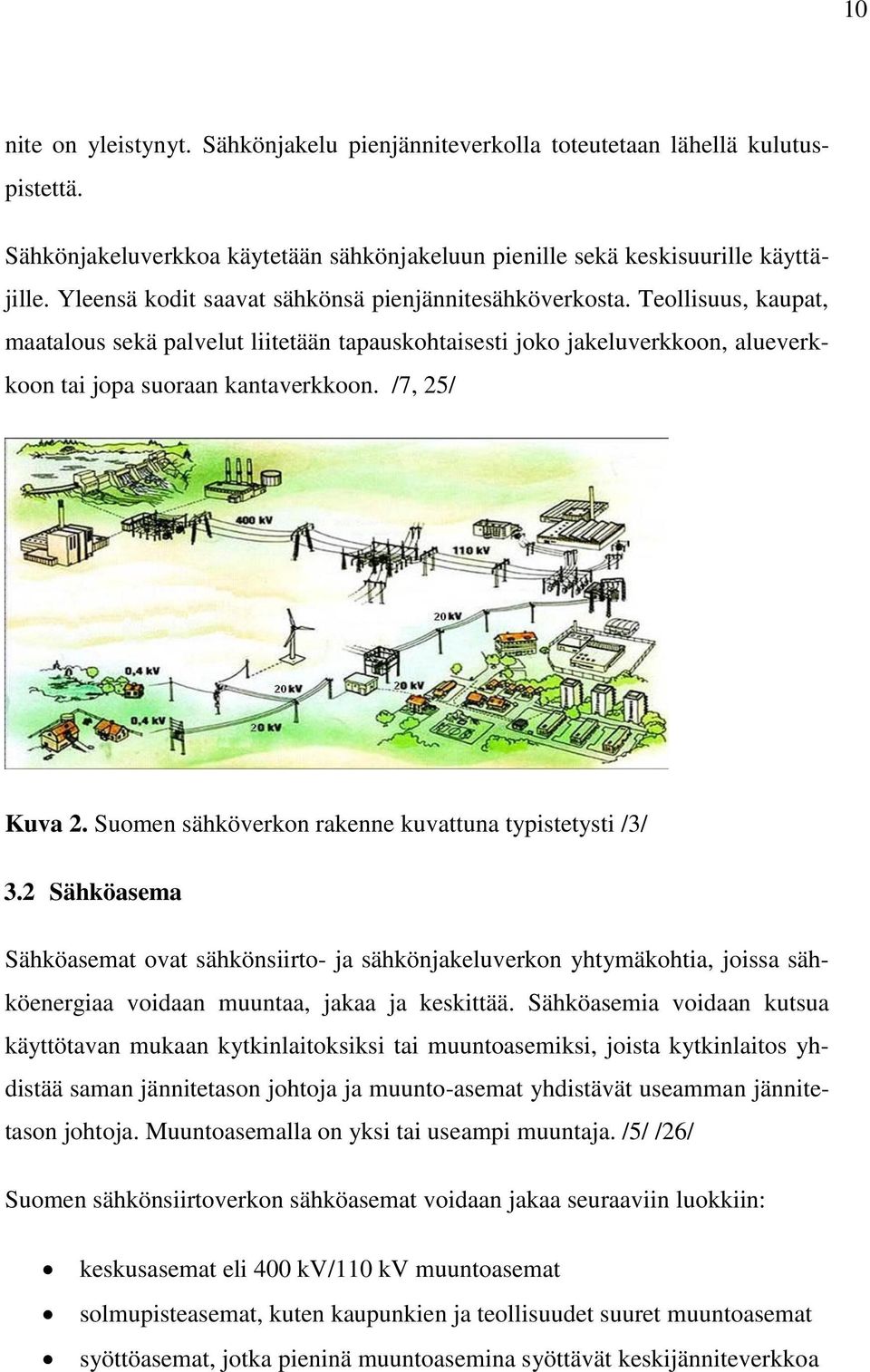 /7, 25/ Kuva 2. Suomen sähköverkon rakenne kuvattuna typistetysti /3/ 3.