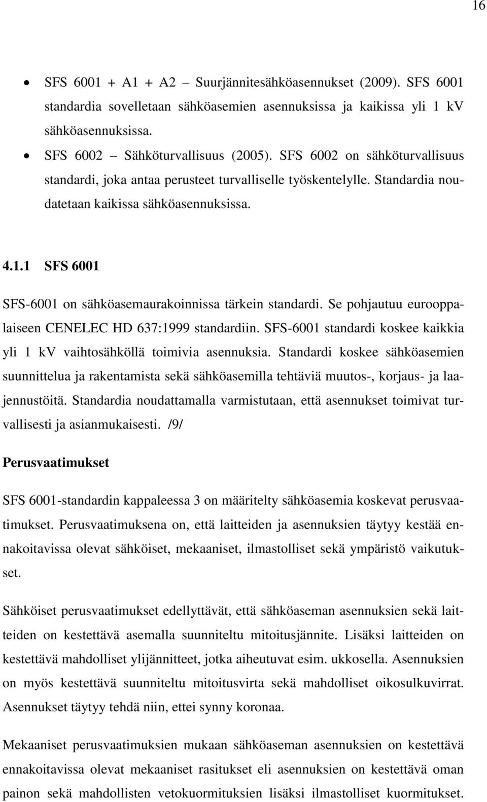 1 SFS 6001 SFS-6001 on sähköasemaurakoinnissa tärkein standardi. Se pohjautuu eurooppalaiseen CENELEC HD 637:1999 standardiin.