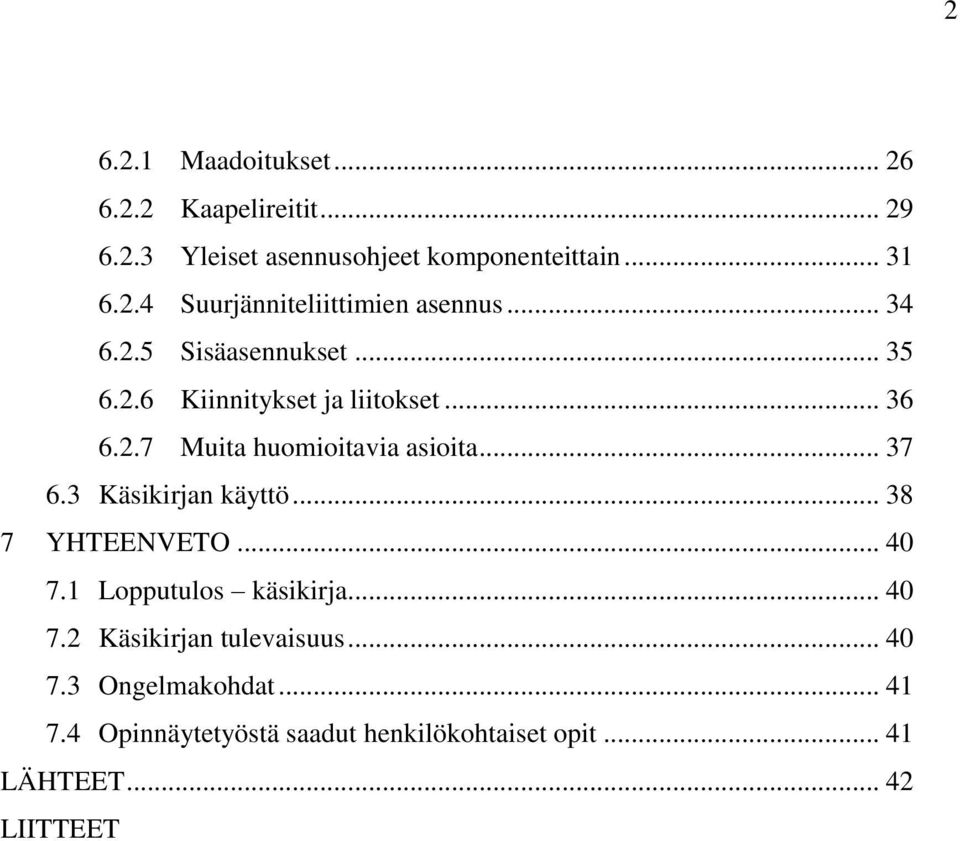 3 Käsikirjan käyttö... 38 7 YHTEENVETO... 40 7.1 Lopputulos käsikirja... 40 7.2 Käsikirjan tulevaisuus... 40 7.3 Ongelmakohdat.