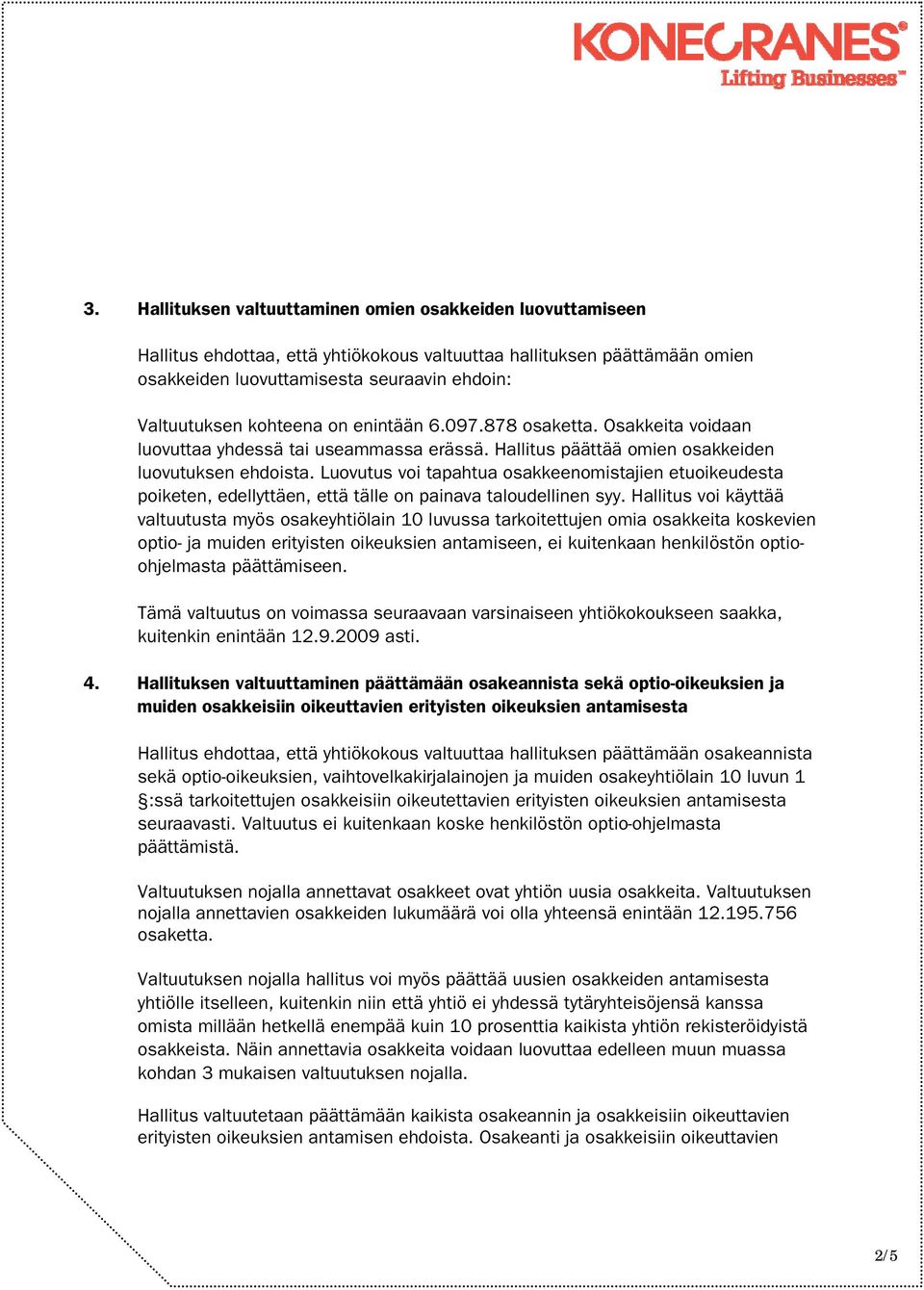 Luovutus voi tapahtua osakkeenomistajien etuoikeudesta poiketen, edellyttäen, että tälle on painava taloudellinen syy.
