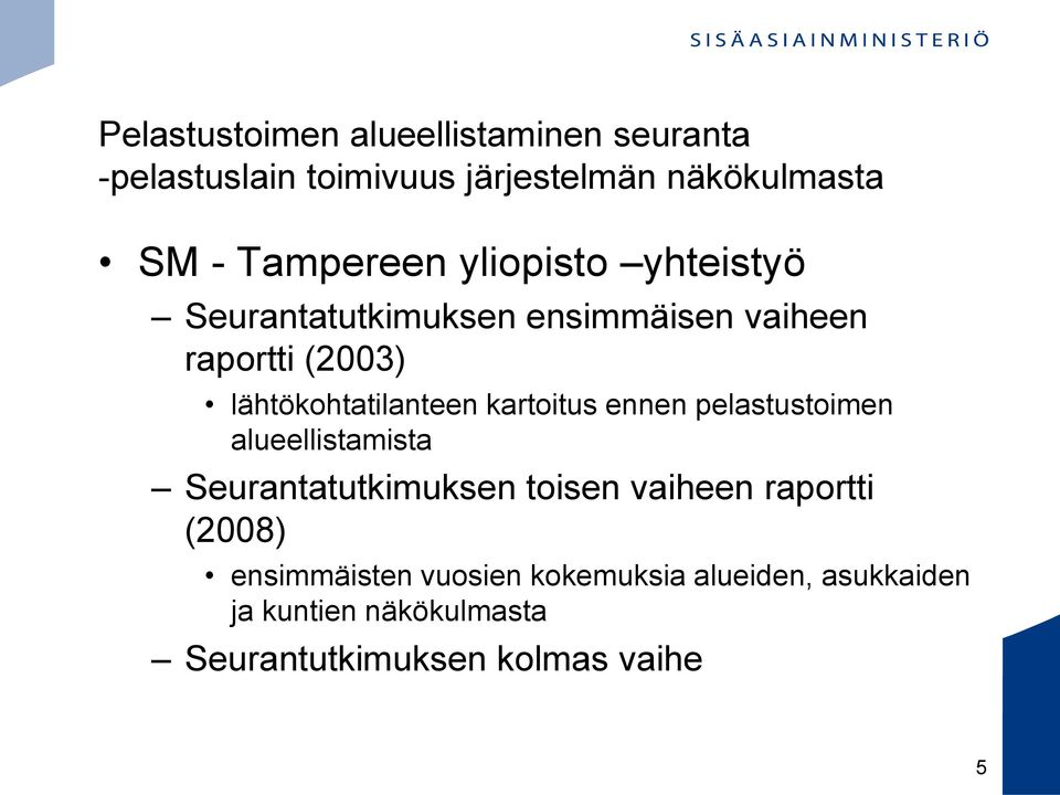 lähtökohtatilanteen kartoitus ennen pelastustoimen alueellistamista Seurantatutkimuksen toisen vaiheen