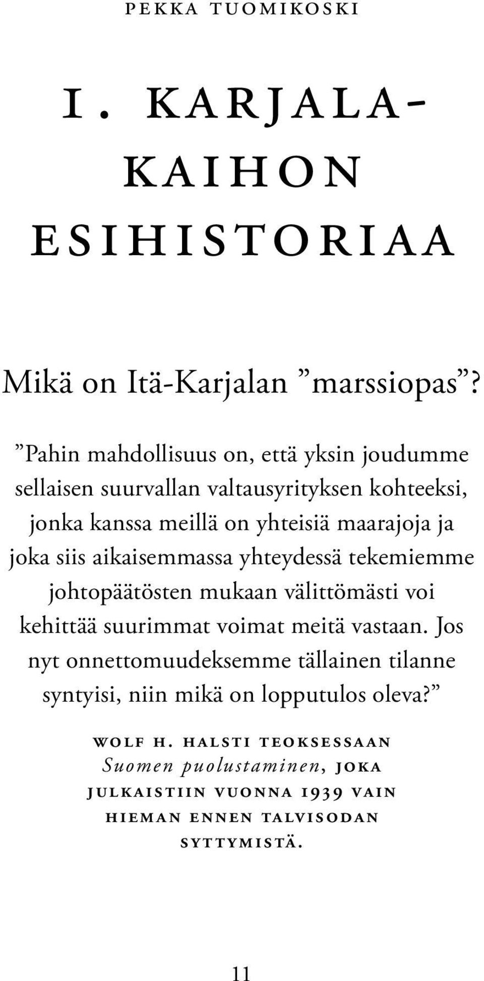 joka siis aikaisemmassa yhteydessä tekemiemme johtopäätösten mukaan välittömästi voi kehittää suurimmat voimat meitä vastaan.