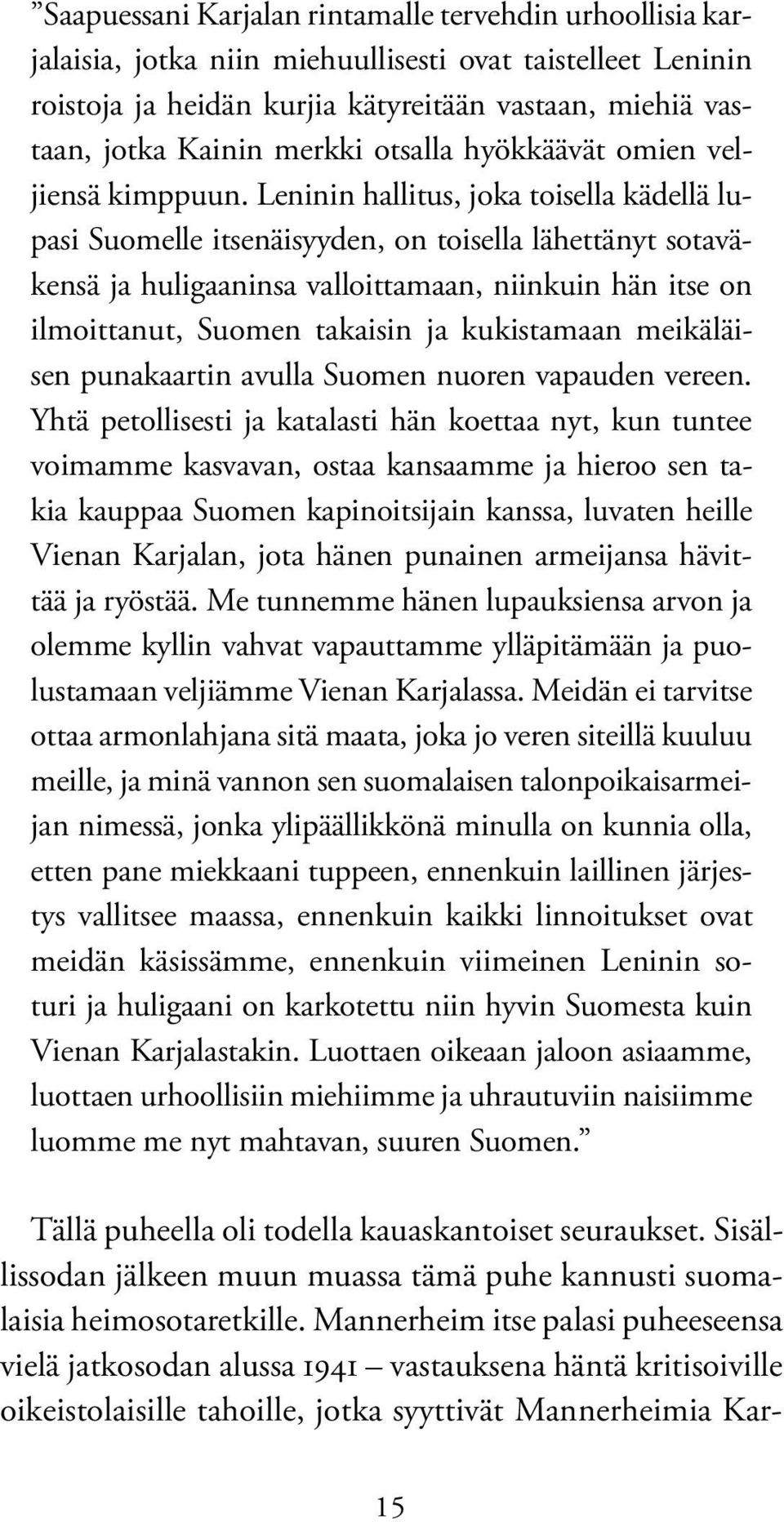 Leninin hallitus, joka toisella kädellä lupasi Suomelle itsenäisyyden, on toisella lähettänyt sotaväkensä ja huligaaninsa valloittamaan, niinkuin hän itse on ilmoittanut, Suomen takaisin ja
