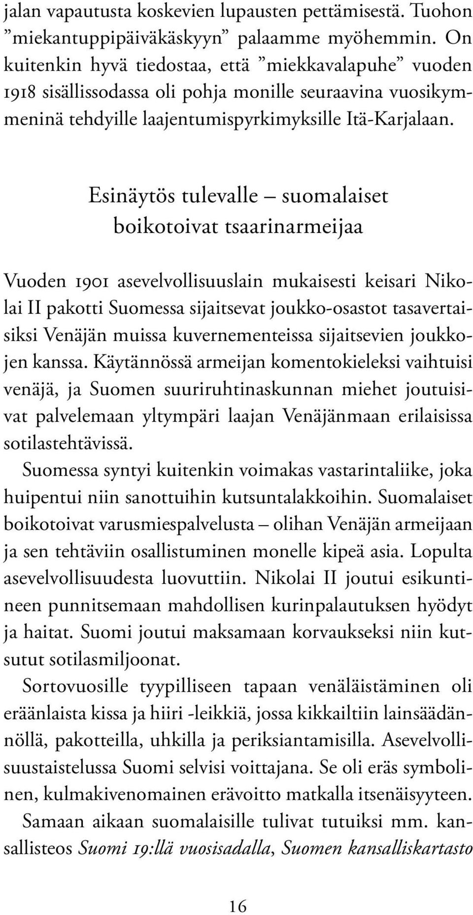 Esinäytös tulevalle suomalaiset boikotoivat tsaarinarmeijaa Vuoden 1901 asevelvollisuuslain mukaisesti keisari Nikolai II pakotti Suomessa sijaitsevat joukko-osastot tasavertaisiksi Venäjän muissa