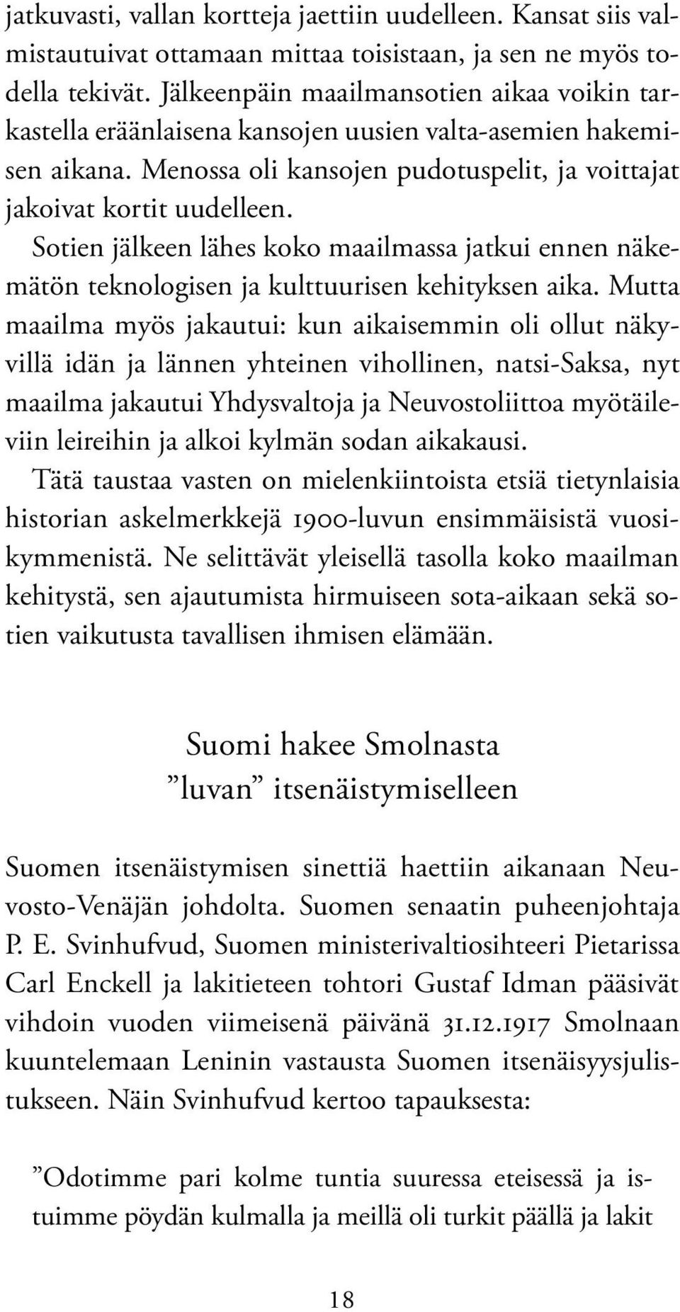 Sotien jälkeen lähes koko maailmassa jatkui ennen näkemätön teknologisen ja kulttuurisen kehityksen aika.
