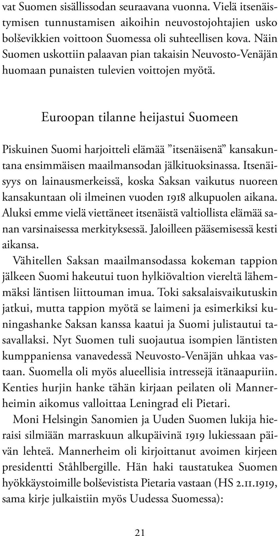 Euroopan tilanne heijastui Suomeen Piskuinen Suomi harjoitteli elämää itsenäisenä kansakuntana ensimmäisen maailmansodan jälkituoksinassa.