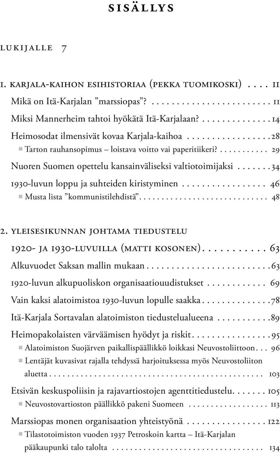 ..34 1930-luvun loppu ja suhteiden kiristyminen... 46 Musta lista kommunistilehdistä... 48 2. Yleisesikunnan johtama tiedustelu 1920- ja 1930-luvuilla (Matti Kosonen).