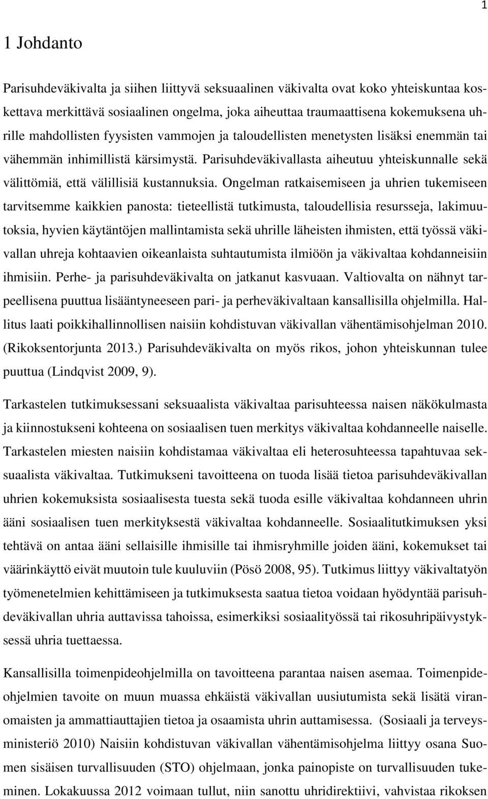 Parisuhdeväkivallasta aiheutuu yhteiskunnalle sekä välittömiä, että välillisiä kustannuksia.