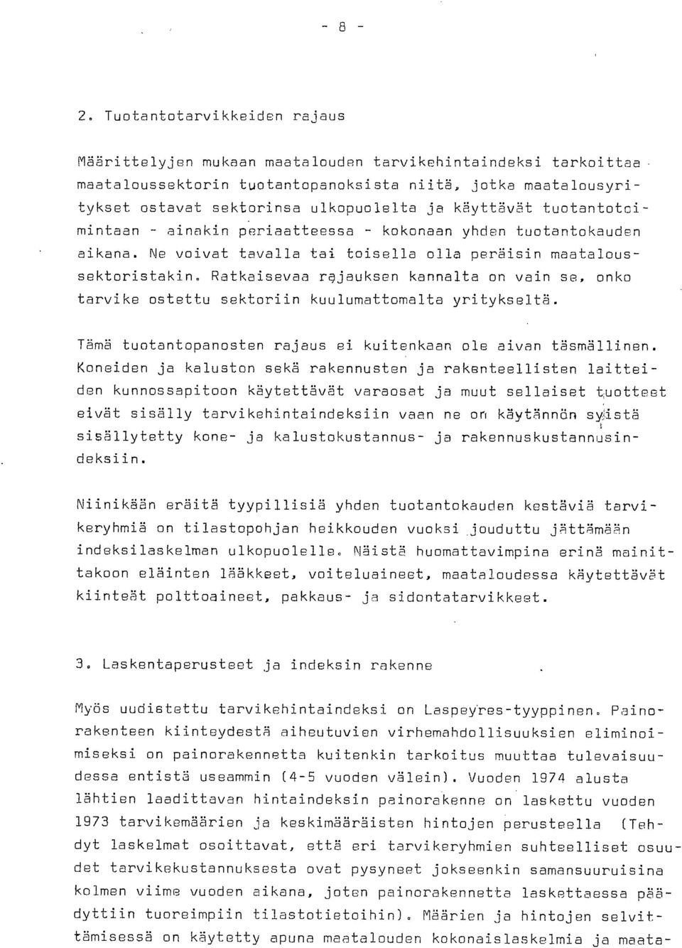 Ratkaisevaa rajauksen kannalta on vain se, onko tarvike ostettu sektoriin kuulumattomalta yritykseltä. Tämä tuotantopanosten rajaus ei kuitenkaan ole aivan täsmällinen.