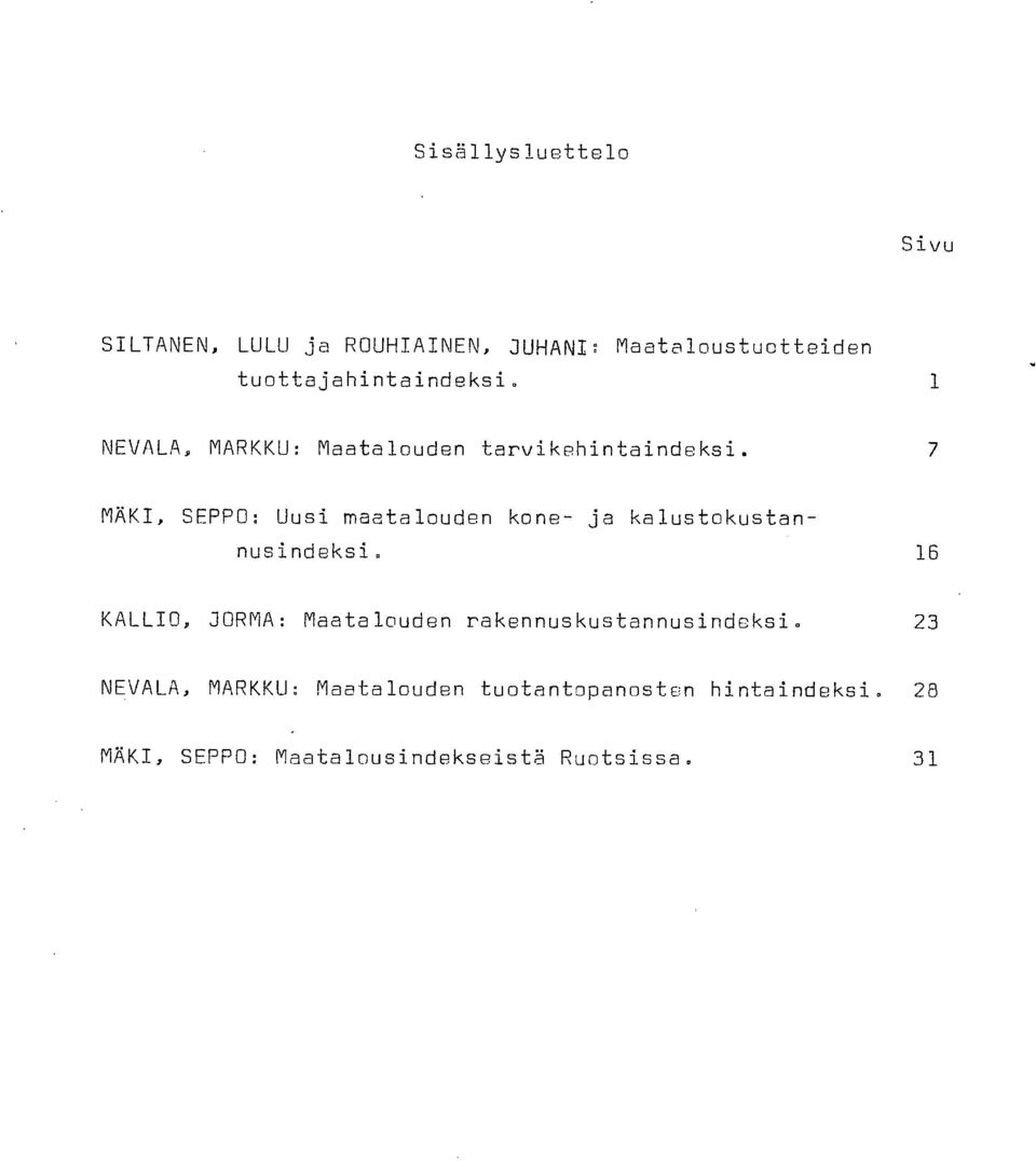 7 MÄKI, SEPPO: Uusi maatalouden kone- ja kalustokustan- nusindeksi.