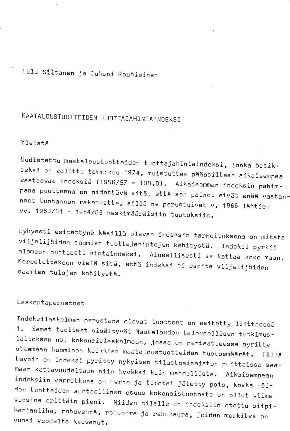 Aikaisemman indeksin pahimpana puutteena on pidettävä sitä, että sen painot eivät enää vastanneet tuotannon rakennetta, sillä ne perustuivat v. 1966 lähtien vv.