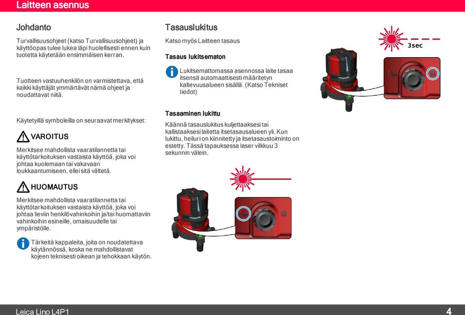 Lukitsemattomassa asennossa laite tasaa itsensä automaattisesti määritetyn kaltevuusalueen sisällä.