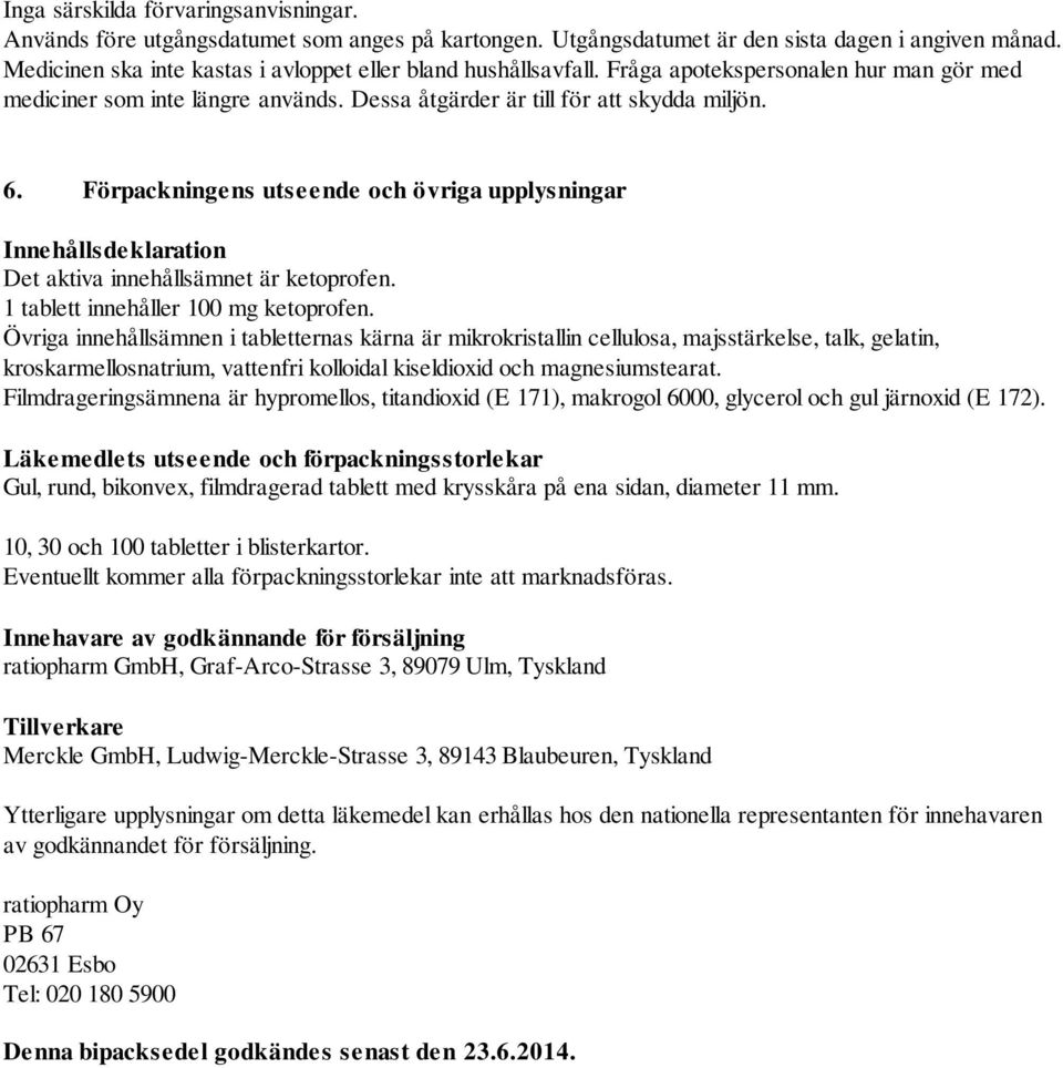 Förpackningens utseende och övriga upplysningar Innehållsdeklaration Det aktiva innehållsämnet är ketoprofen. 1 tablett innehåller 100 mg ketoprofen.