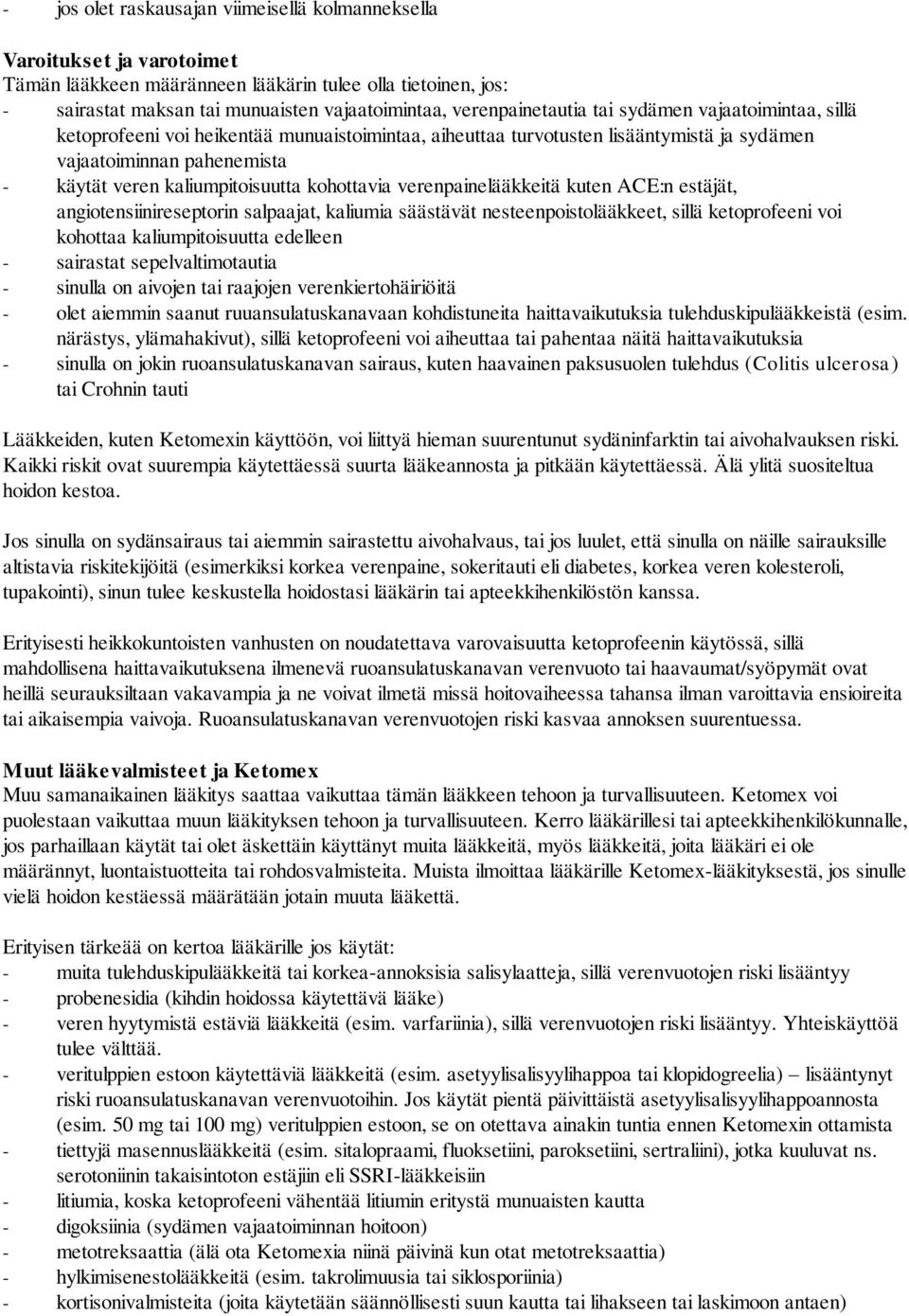 kaliumpitoisuutta kohottavia verenpainelääkkeitä kuten ACE:n estäjät, angiotensiinireseptorin salpaajat, kaliumia säästävät nesteenpoistolääkkeet, sillä ketoprofeeni voi kohottaa kaliumpitoisuutta