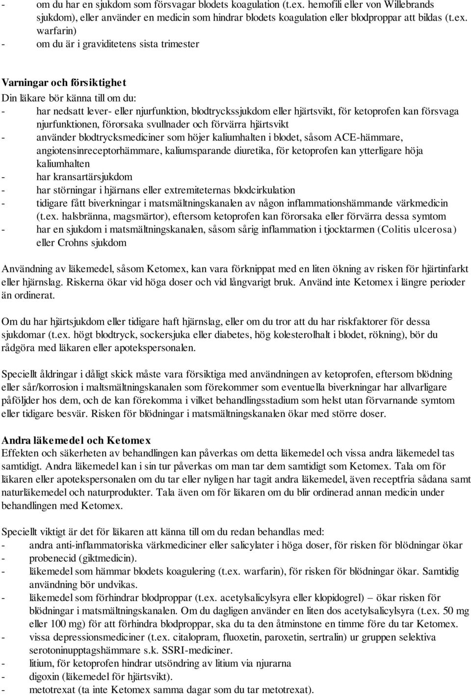 warfarin) - om du är i graviditetens sista trimester Varningar och försiktighet Din läkare bör känna till om du: - har nedsatt lever- eller njurfunktion, blodtryckssjukdom eller hjärtsvikt, för