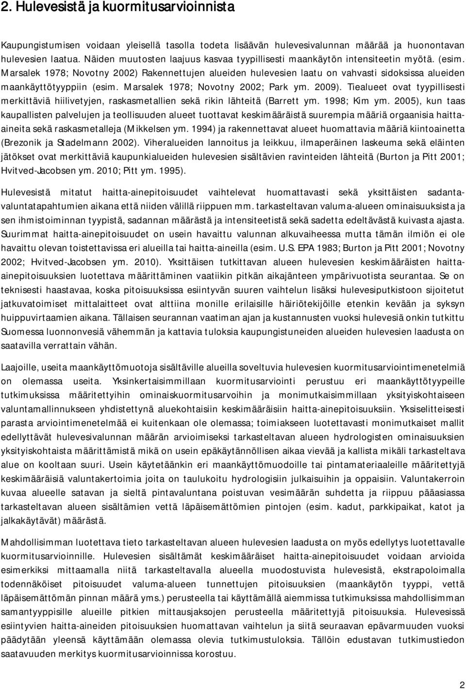 Marsalek 1978; Novotny 2002) Rakennettujen alueiden hulevesien laatu on vahvasti sidoksissa alueiden maankäyttötyyppiin (esim. Marsalek 1978; Novotny 2002; Park ym. 2009).