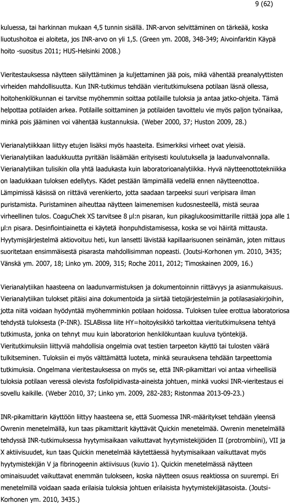 ) Vieritestauksessa näytteen säilyttäminen ja kuljettaminen jää pois, mikä vähentää preanalyyttisten virheiden mahdollisuutta.