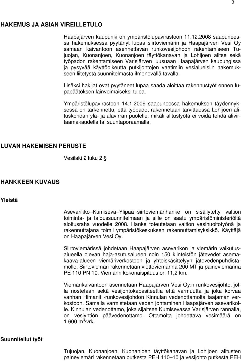 Lohijoen alitse sekä työpadon rakentamiseen Varisjärven luusuaan Haapajärven kaupungissa ja pysyvää käyttöoikeutta putkijohtojen vaatimiin vesialueisiin hakemukseen liitetystä suunnitelmasta