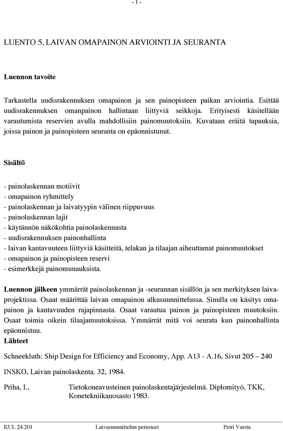Kuvataan eräitä tapauksia, joissa painon ja painopisteen seuranta on epäonnistunut.