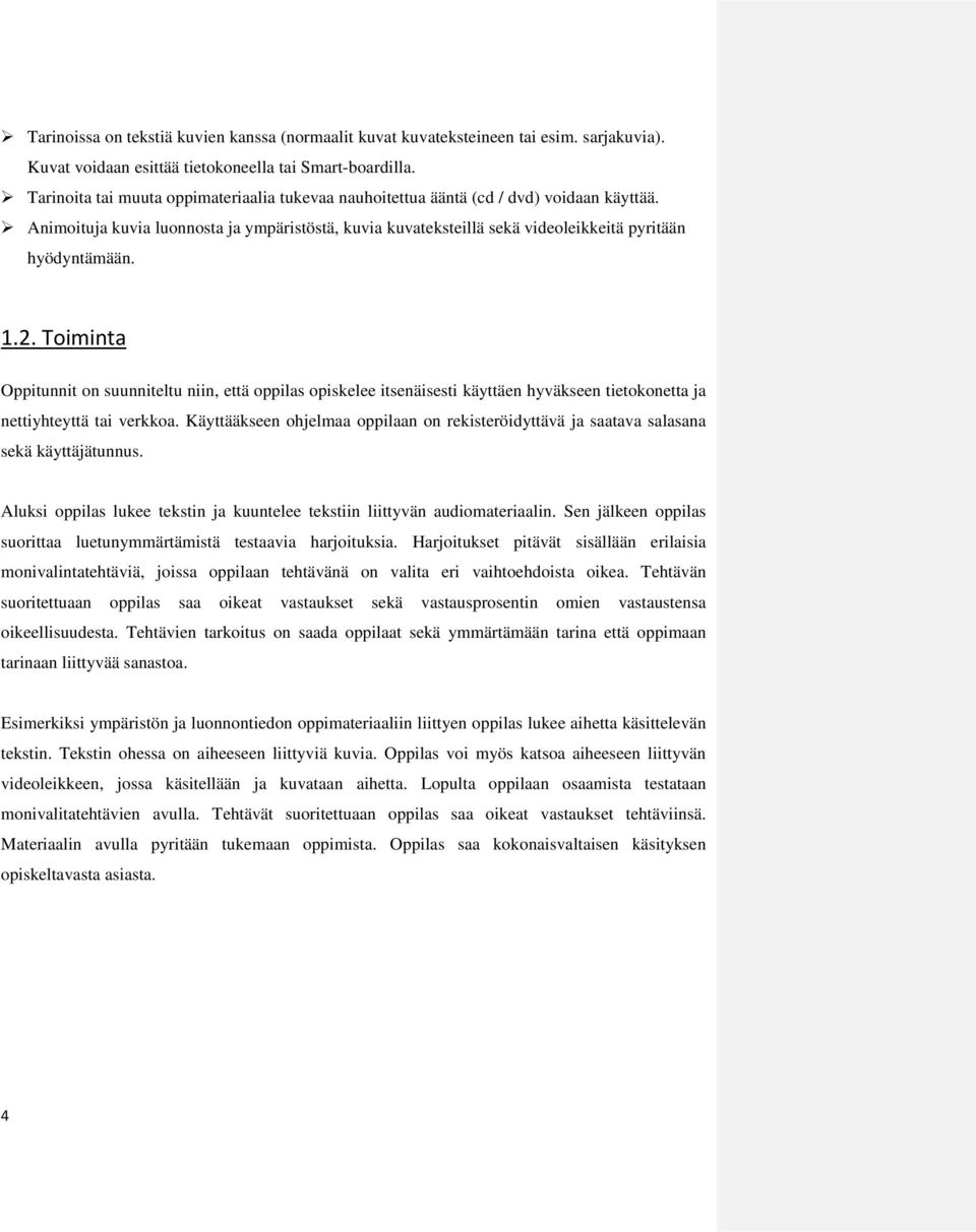 1.2. Toiminta Oppitunnit on suunniteltu niin, että oppilas opiskelee itsenäisesti käyttäen hyväkseen tietokonetta ja nettiyhteyttä tai verkkoa.