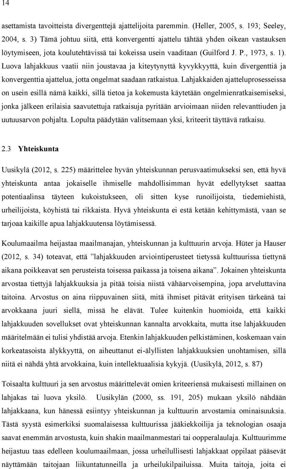 Luova lahjakkuus vaatii niin joustavaa ja kiteytynyttä kyvykkyyttä, kuin divergenttiä ja konvergenttia ajattelua, jotta ongelmat saadaan ratkaistua.