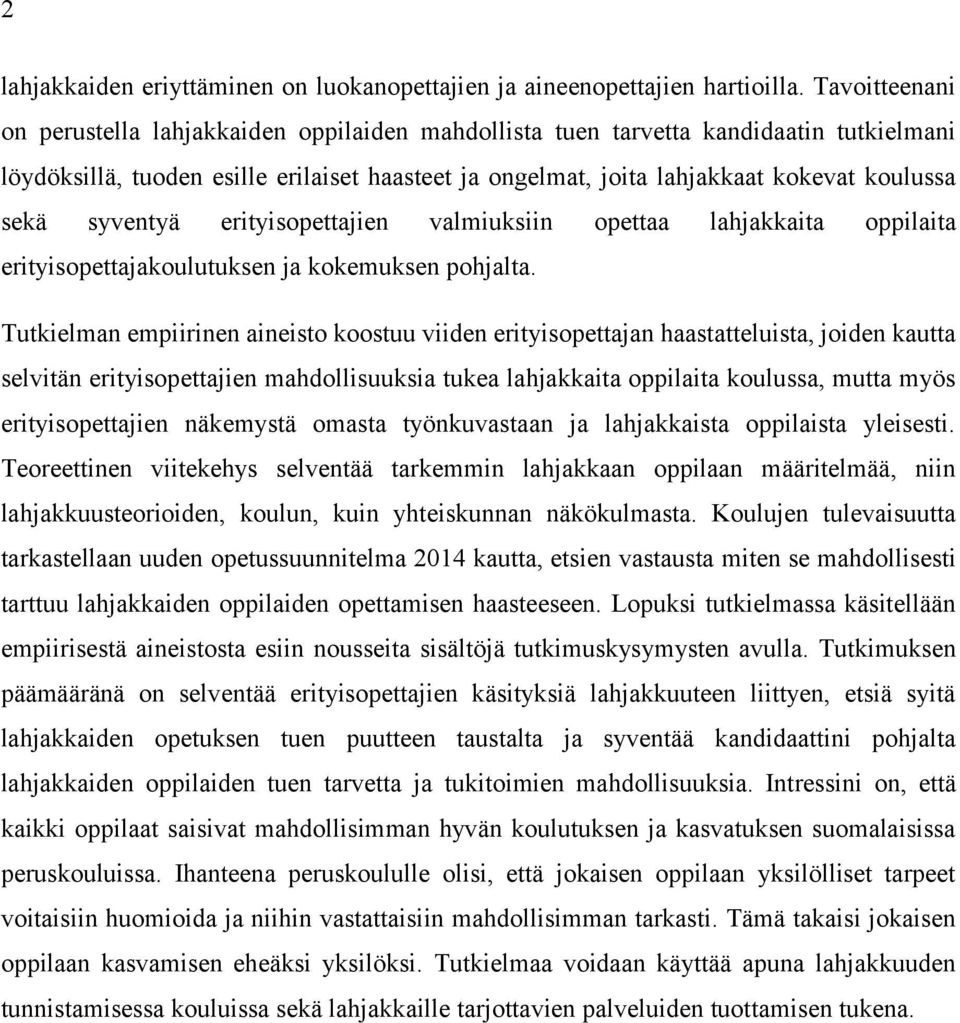 syventyä erityisopettajien valmiuksiin opettaa lahjakkaita oppilaita erityisopettajakoulutuksen ja kokemuksen pohjalta.