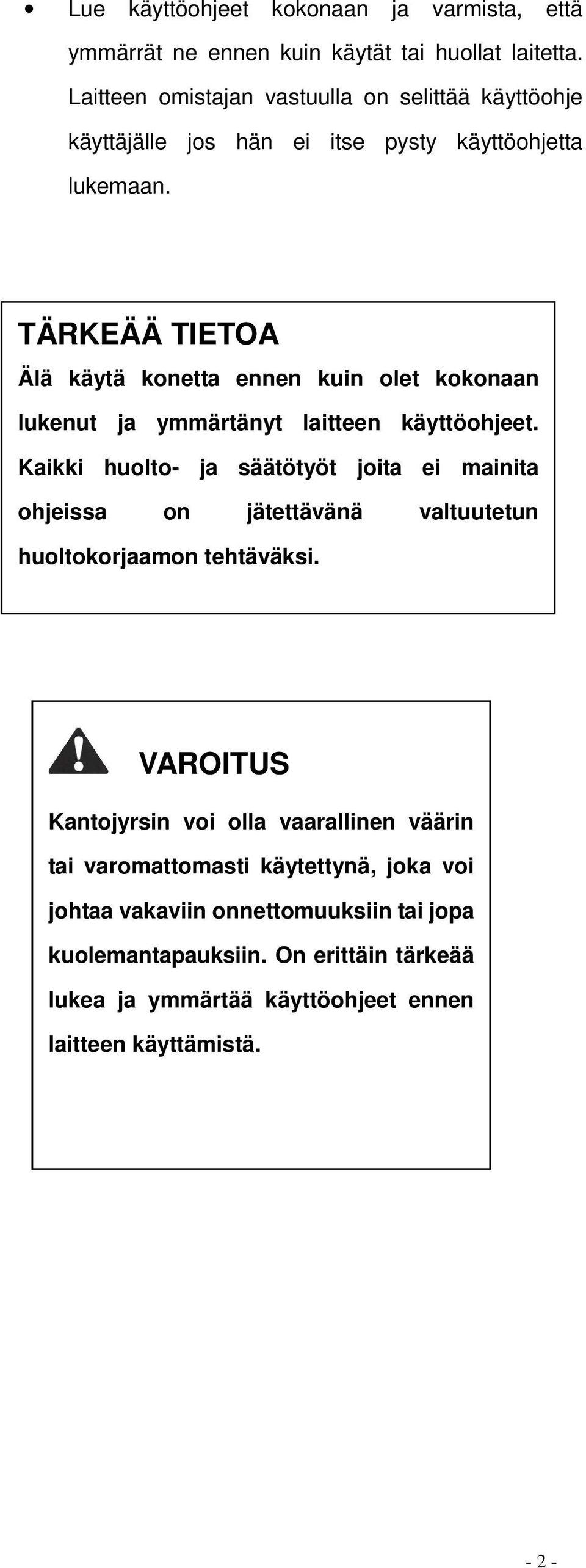 TÄRKEÄÄ TIETOA Älä käytä konetta ennen kuin olet kokonaan lukenut ja ymmärtänyt laitteen käyttöohjeet.