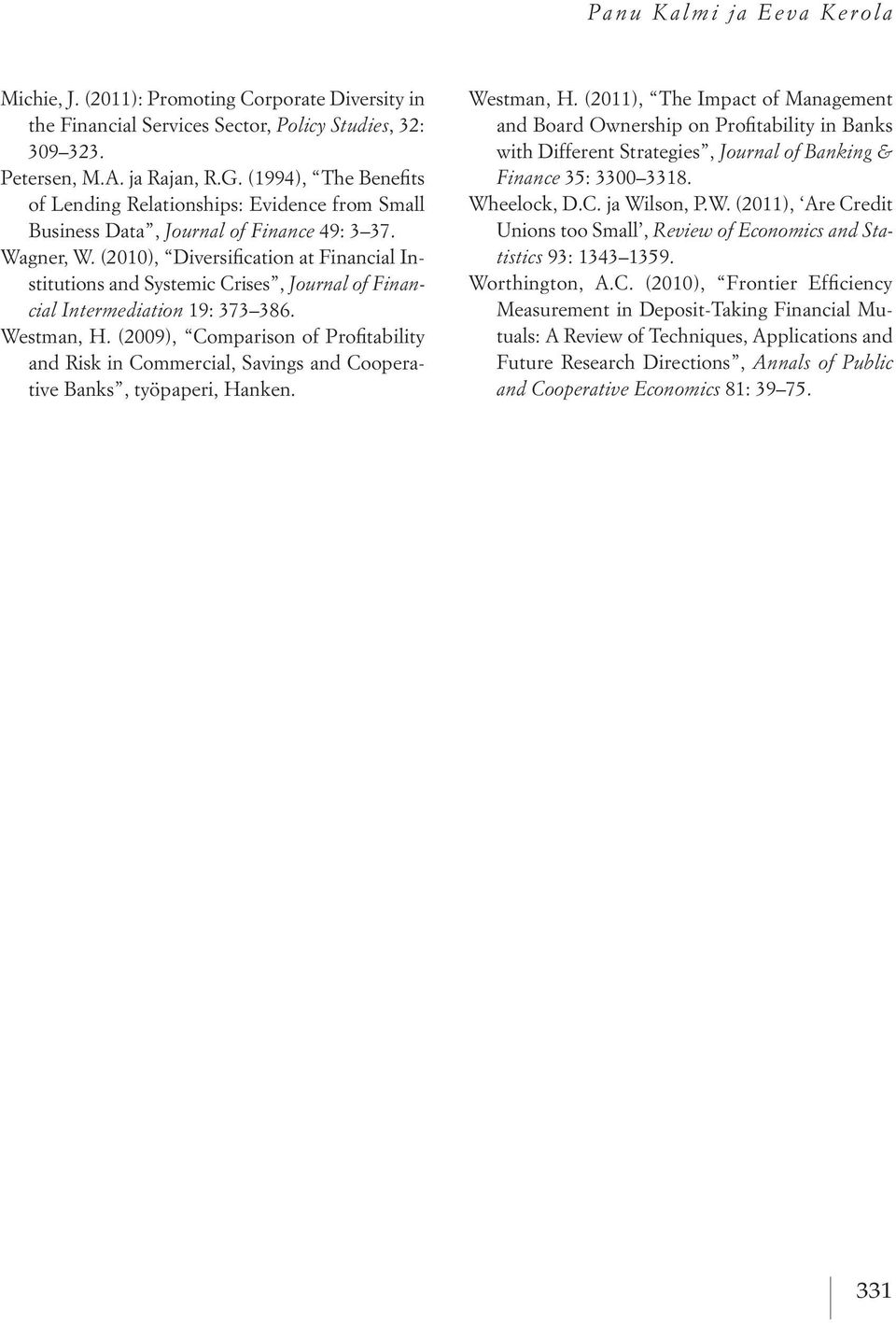 (2010), Diversification at Financial Institutions and Systemic Crises, Journal of Financial Intermediation 19: 373 386. Westman, H.