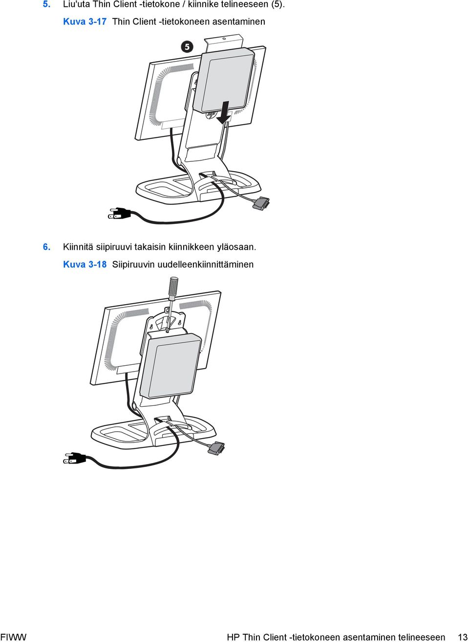 Kiinnitä siipiruuvi takaisin kiinnikkeen yläosaan.