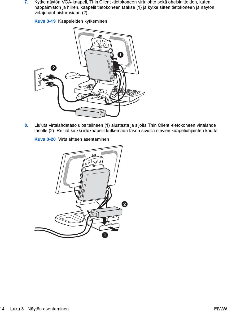 Liu'uta virtalähdetaso ulos telineen (1) alustasta ja sijoita Thin Client -tietokoneen virtalähde tasolle (2).