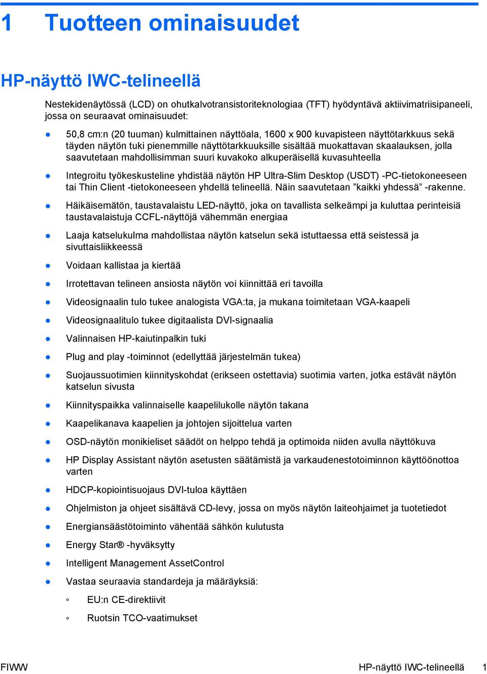 kuvakoko alkuperäisellä kuvasuhteella Integroitu työkeskusteline yhdistää näytön HP Ultra-Slim Desktop (USDT) -PC-tietokoneeseen tai Thin Client -tietokoneeseen yhdellä telineellä.