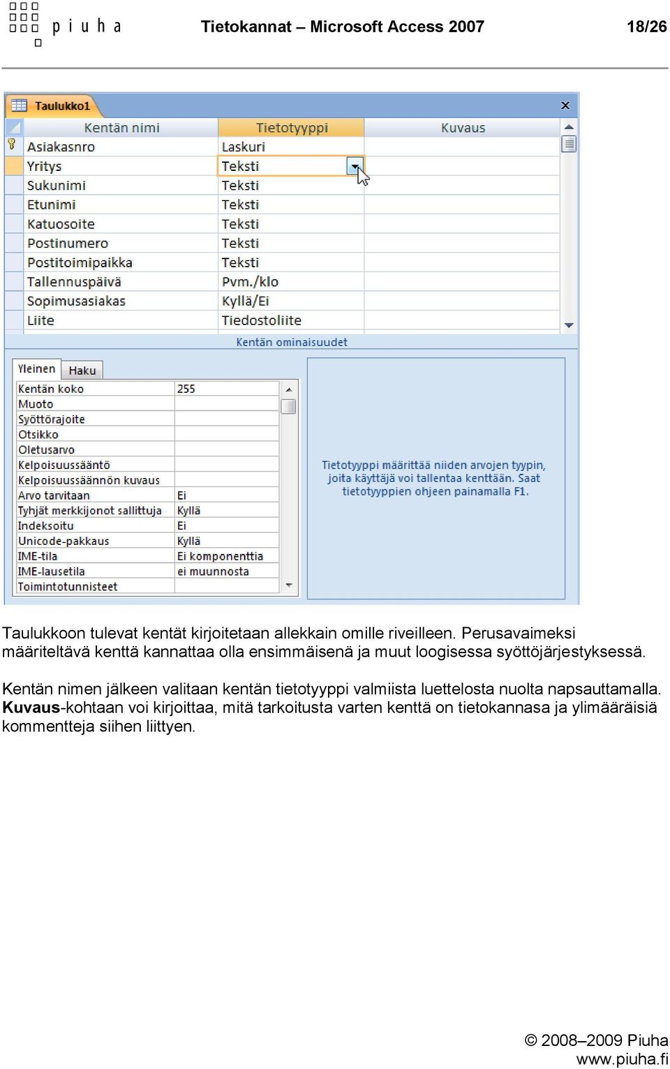 Kentän nimen jälkeen valitaan kentän tietotyyppi valmiista luettelosta nuolta napsauttamalla.