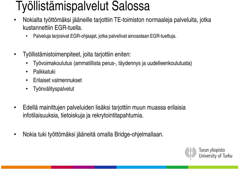 Työllistämistoimenpiteet, joita tarjottiin eniten: Työvoimakoulutus (ammatillista perus-, täydennys ja uudelleenkoulutusta) Palkkatuki Erilaiset