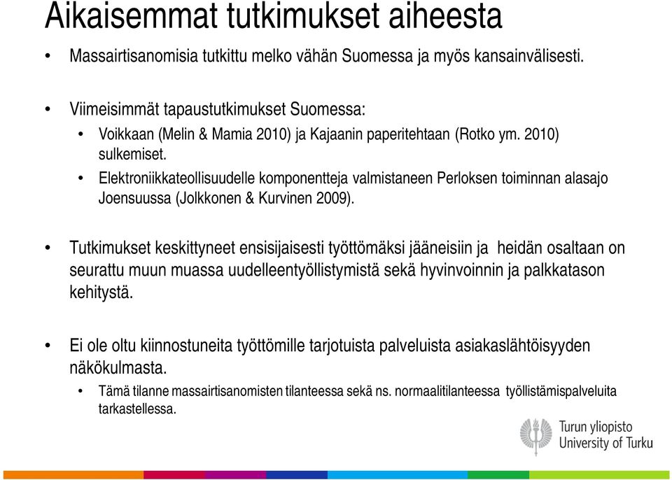 Elektroniikkateollisuudelle komponentteja valmistaneen Perloksen toiminnan alasajo Joensuussa (Jolkkonen & Kurvinen 2009).