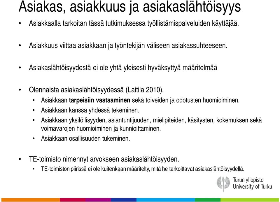 Asiakaslähtöisyydestä ei ole yhtä yleisesti hyväksyttyä määritelmää Olennaista asiakaslähtöisyydessä (Laitila 2010).