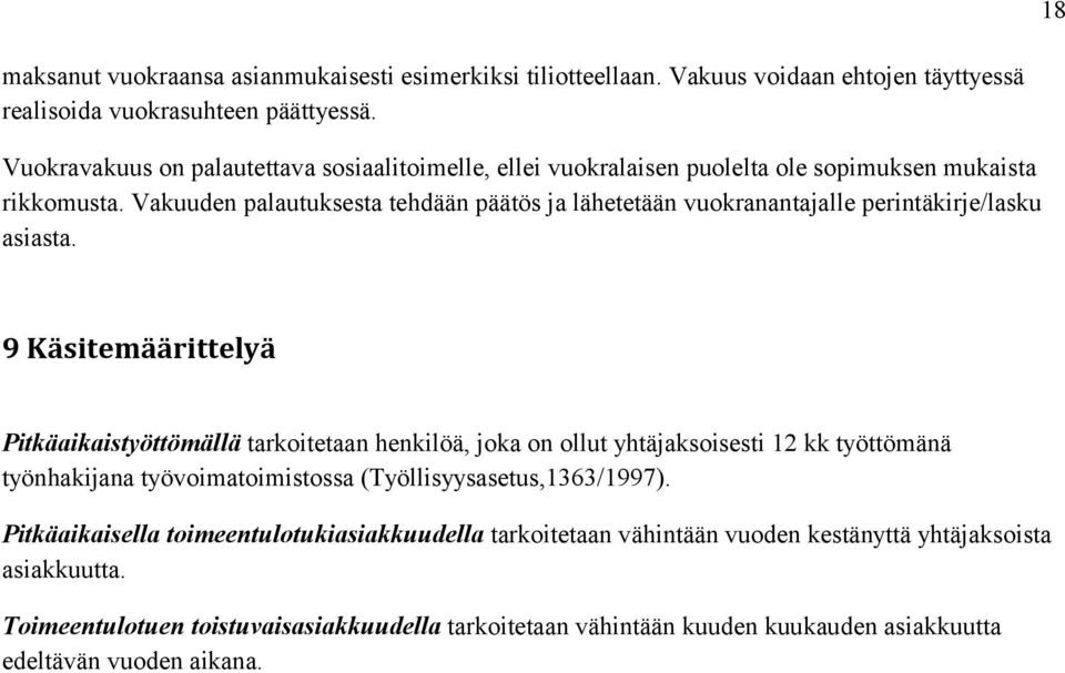 Vakuuden palautuksesta tehdään päätös ja lähetetään vuokranantajalle perintäkirje/lasku asiasta.