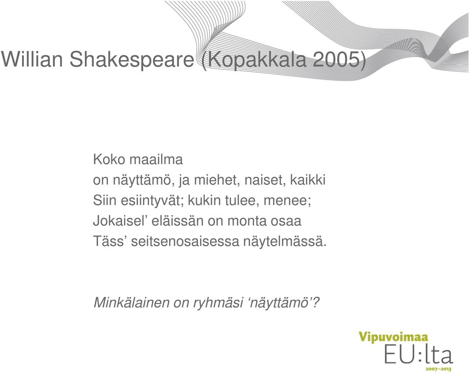 kukin tulee, menee; Jokaisel eläissän on monta osaa Täss
