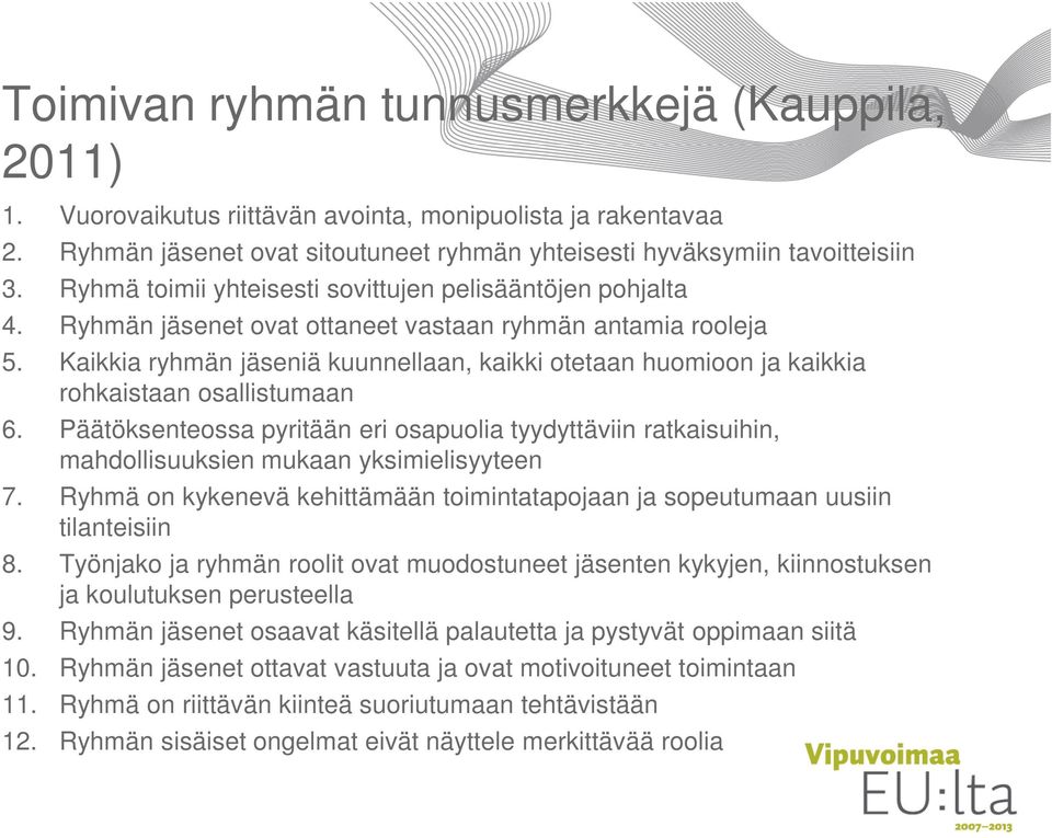 Kaikkia ryhmän jäseniä kuunnellaan, kaikki otetaan huomioon ja kaikkia rohkaistaan osallistumaan 6.
