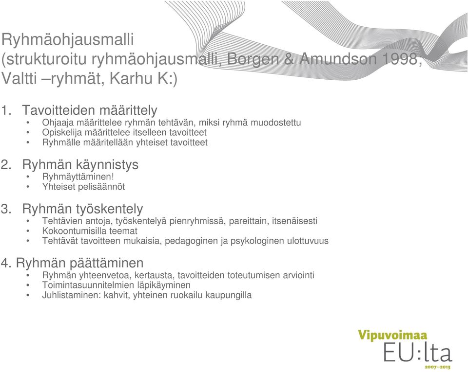 Ryhmän käynnistys Ryhmäyttäminen! Yhteiset pelisäännöt 3.