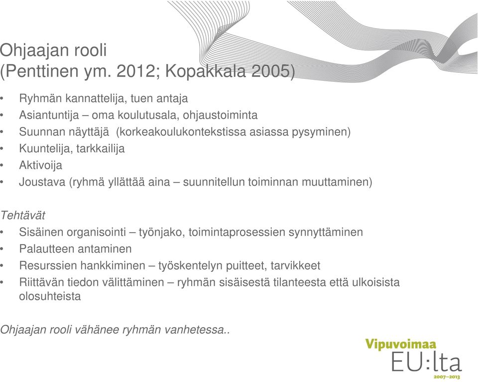 asiassa pysyminen) Kuuntelija, tarkkailija Aktivoija Joustava (ryhmä yllättää aina suunnitellun toiminnan muuttaminen) Tehtävät Sisäinen