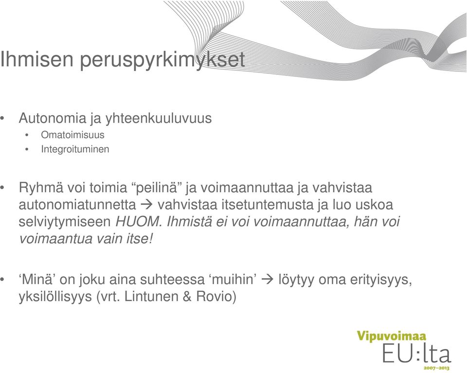 luo uskoa selviytymiseen HUOM. Ihmistä ei voi voimaannuttaa, hän voi voimaantua vain itse!