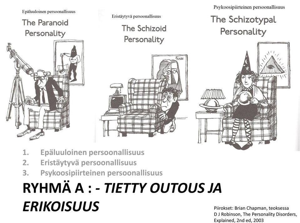 Psykoosipiirteinen persoonallisuus RYHMÄ A : - TIETTY OUTOUS