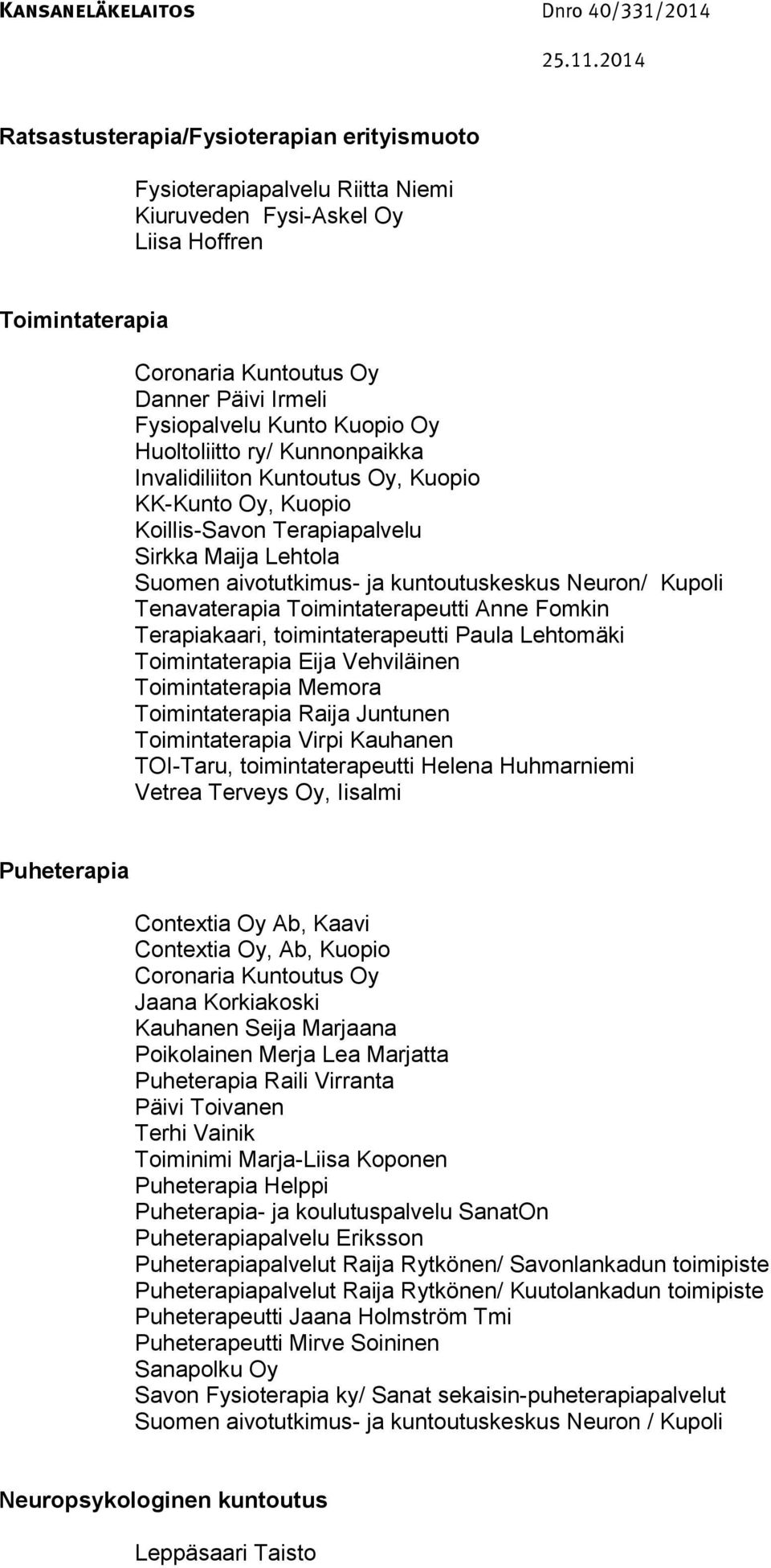 Kupoli Tenavaterapia Toimintaterapeutti Anne Fomkin Terapiakaari, toimintaterapeutti Paula Lehtomäki Toimintaterapia Eija Vehviläinen Toimintaterapia Memora Toimintaterapia Raija Juntunen