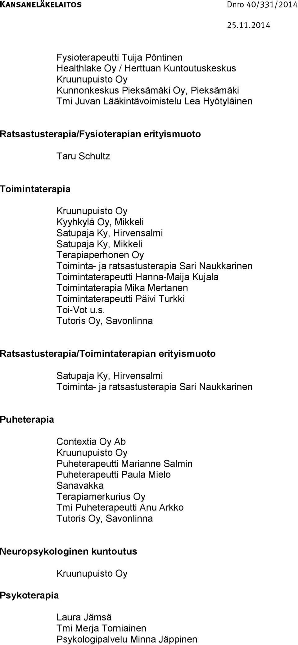 ratsastusterapia Sari Naukkarinen Toimintaterapeutti Hanna-Maija Kujala Toimintaterapia Mika Mertanen Toimintaterapeutti Päivi Turkki Toi-Vot u.s. Tutoris Oy, Savonlinna